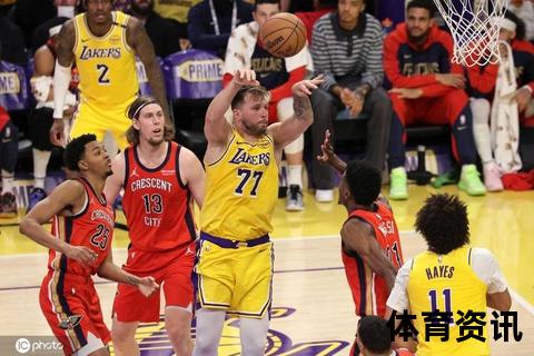 湖人擒鹈鹕豪取7连胜：詹皇5万分里程碑东契奇30+15